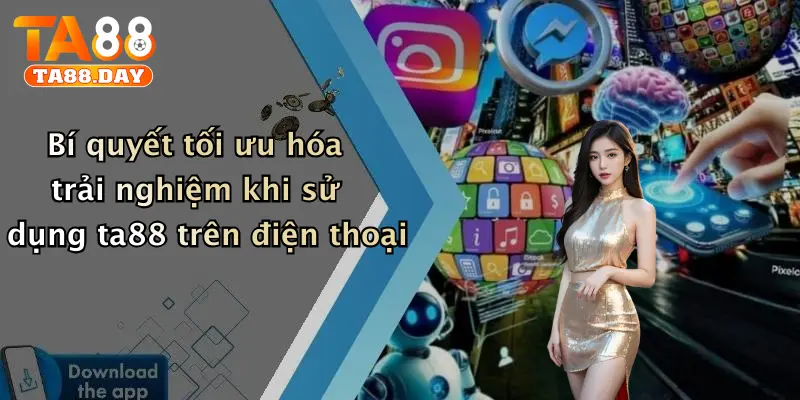 Bí quyết tối ưu hóa trải nghiệm khi sử dụng TA88 trên điện thoại