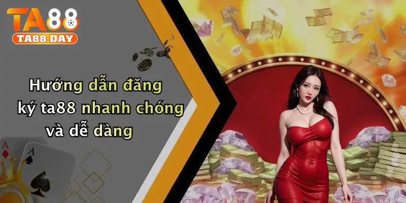 Hướng dẫn đăng ký TA88 nhanh chóng và dễ dàng