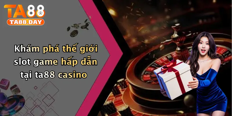 Khám phá thế giới slot game hấp dẫn tại TA88 casino