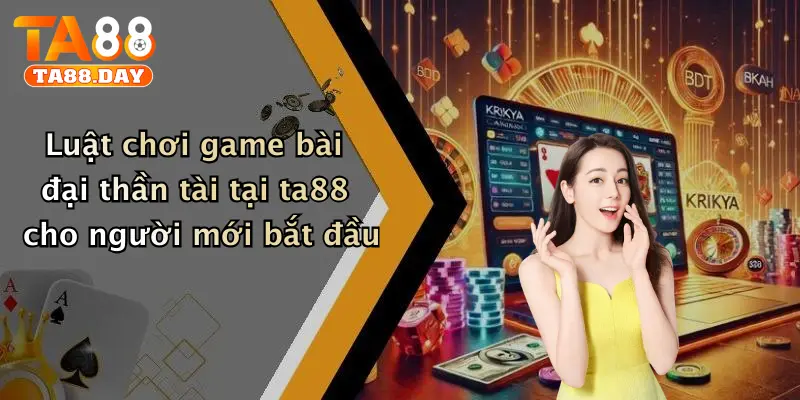 Luật chơi game bài đại thần tài tại TA88 cho người mới bắt đầu