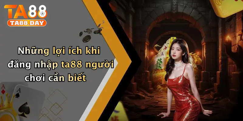 Những lợi ích khi đăng nhập TA88 người chơi cần biết