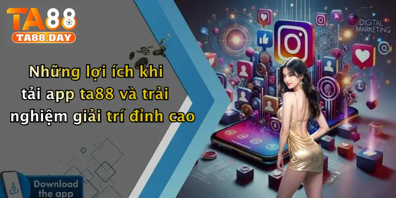 Những lợi ích khi tải app TA88 và trải nghiệm giải trí đỉnh cao
