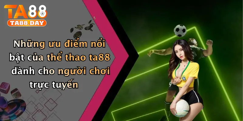 Những ưu điểm nổi bật của thể thao TA88 dành cho người chơi trực tuyến