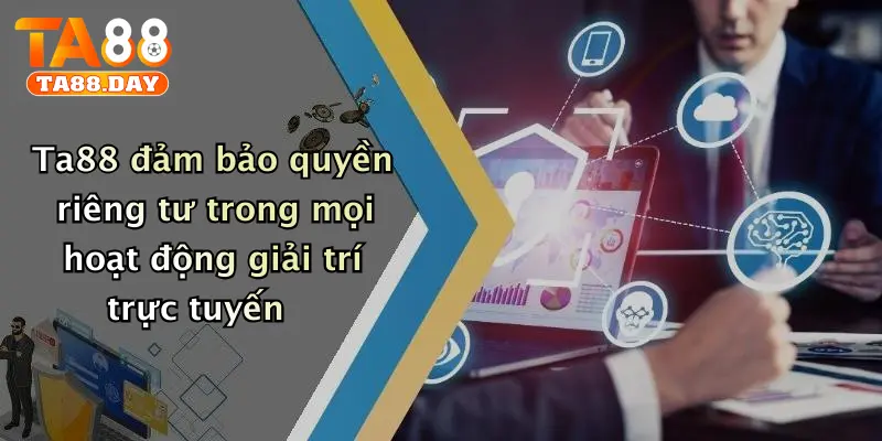 TA88 đảm bảo quyền riêng tư trong mọi hoạt động giải trí trực tuyến