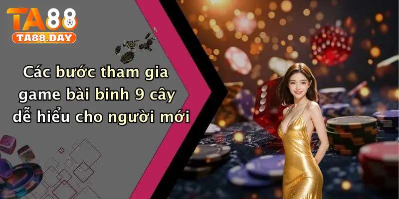Các bước tham gia game bài binh 9 cây dễ hiểu cho người mới